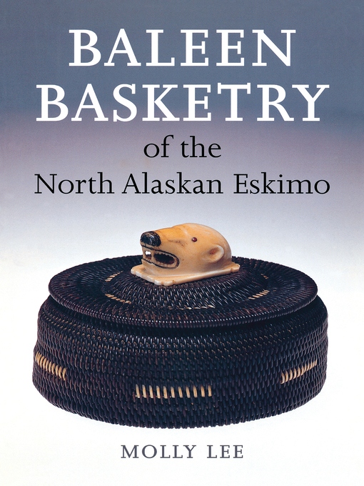Title details for Baleen Basketry of the North Alaskan Eskimo by Molly Lee - Available
